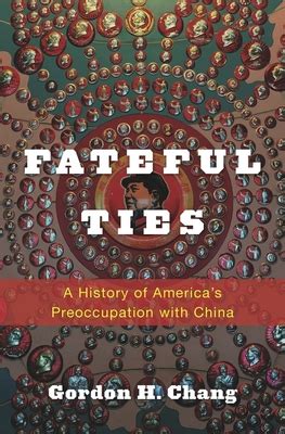 fateful ties a history of americas preoccupation with china Doc