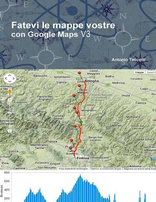 fatevi le mappe vostre con google maps volume 3 fatevi le mappe vostre con google maps volume 3 Reader