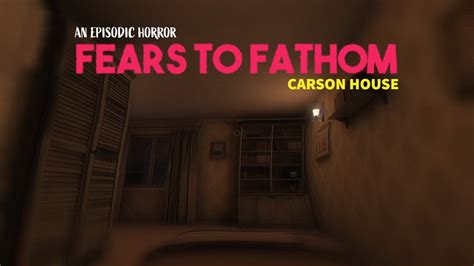 fears to fathom carson house