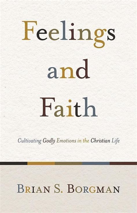 feelings and faith cultivating godly emotions in the christian life PDF