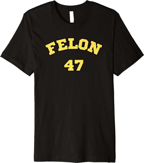 felon 47 tshirt