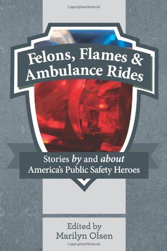 felons flames and ambulance rides stories by and about americas public safety heroes PDF