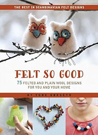 felt so good 70 felted and plain wool designs for you and your home Reader
