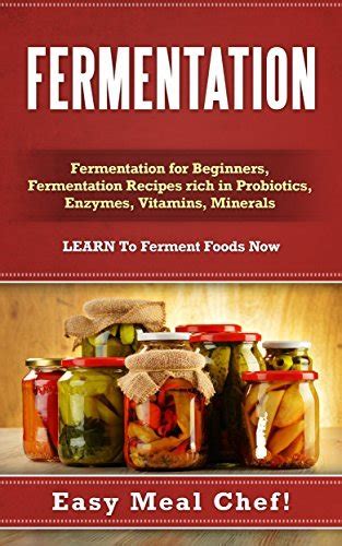 fermentation fermentation for beginners fermentation recipes rich in probiotics enzymes vitamins minerals learn to ferment foods now Doc