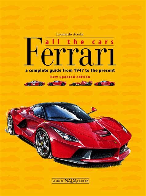 ferrari all the cars a complete guide from 1947 to the present new updated edition Reader