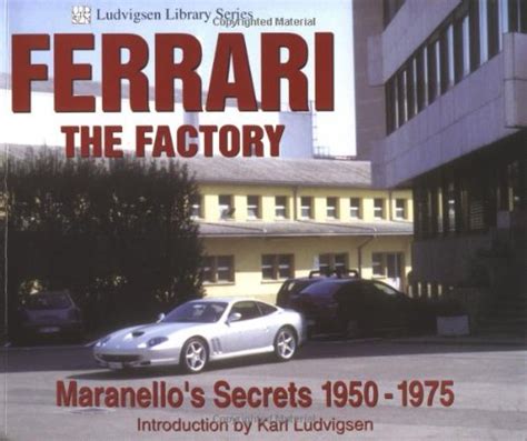 ferrari the factory maranellos secrets 1950 1975 ludvigsen library Kindle Editon