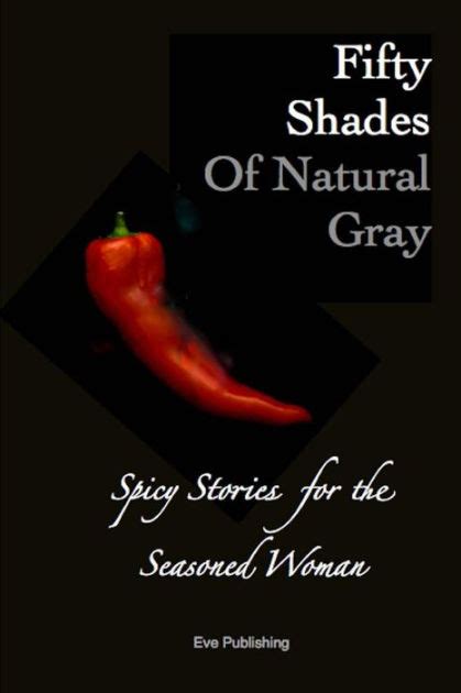 fifty shades of natural gray spicy stories for the seasoned woman Reader