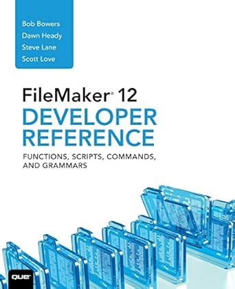 filemaker 12 developers reference functions scripts commands and grammars Reader