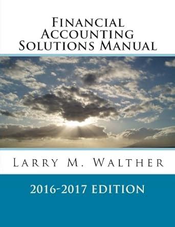 financial accounting solutions manual 2016 2017 Kindle Editon