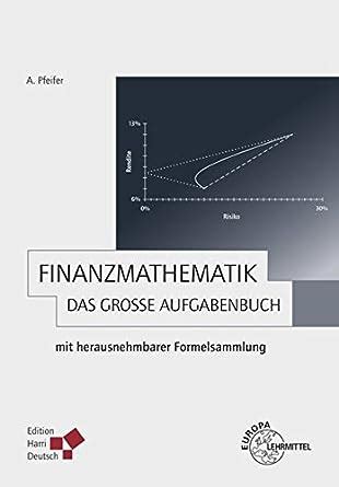 finanzmathematik gro e aufgabenbuch herausnehmbarer formelsammlung PDF