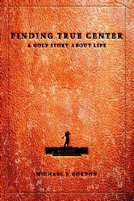 finding true center a golf story about life Reader