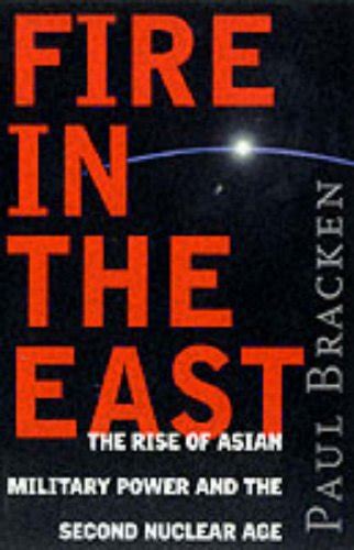 fire in the east the rise of asian military power and the second nuclear age Doc