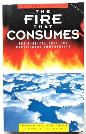 fire that consumes biblical case for conditional immortality Doc