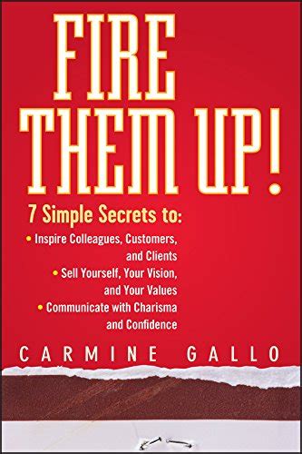 fire them up 7 simple secrets to inspire colleagues customers and clients sell yourself your vision and Reader