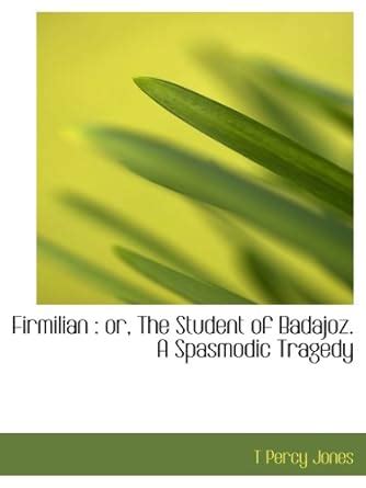 firmilian student badajoz spasmodic tragedy Kindle Editon