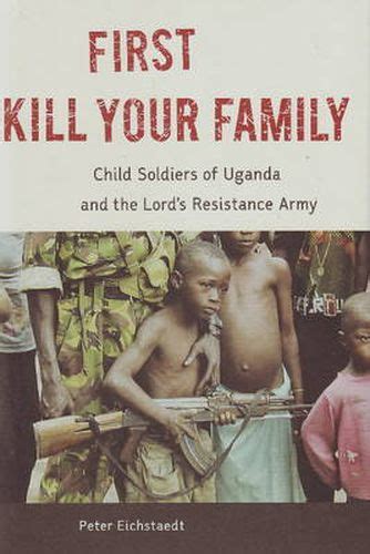 first kill your family child soldiers of uganda and the lords resistance army Doc