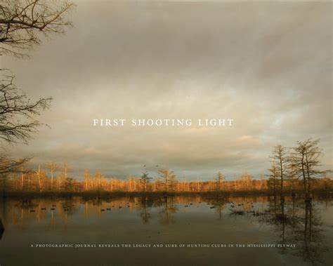 first shooting light a photographic journal reveals the legacy and lure of hunting clubs in the mississippi flyway Doc