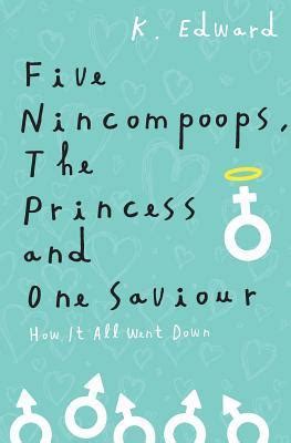five nincompoops the princess and one savior how it all went down Epub
