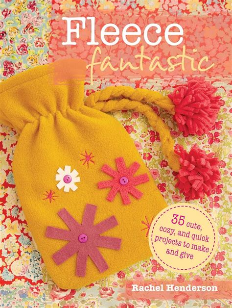 fleece fantastic 35 cute cozy and quick projects to make and give Reader