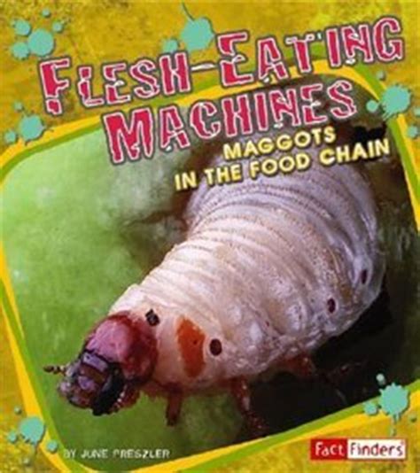 flesh eating machines maggots in the food chain extreme life PDF
