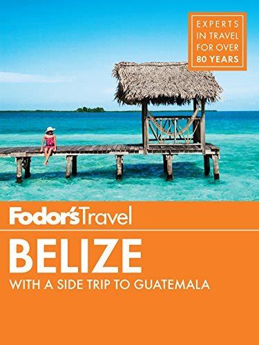 fodors belize with a side trip to guatemala travel guide Reader