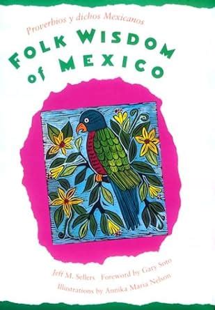 folk wisdom of mexico or proverbios y dichos mexicanos PDF