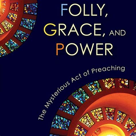 folly grace and power the mysterious act of preaching Epub