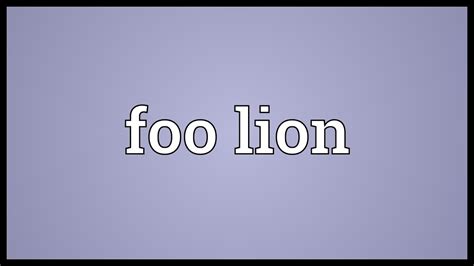 foo lion meaning