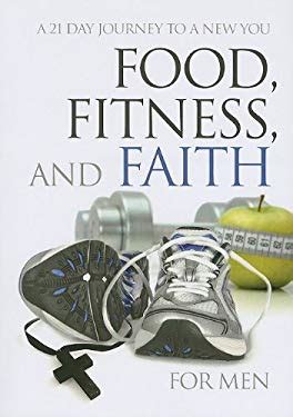 food fitness and faith for men a 21 day journey to a new you PDF