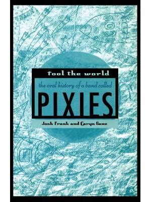 fool the world the oral history of a band called pixies PDF