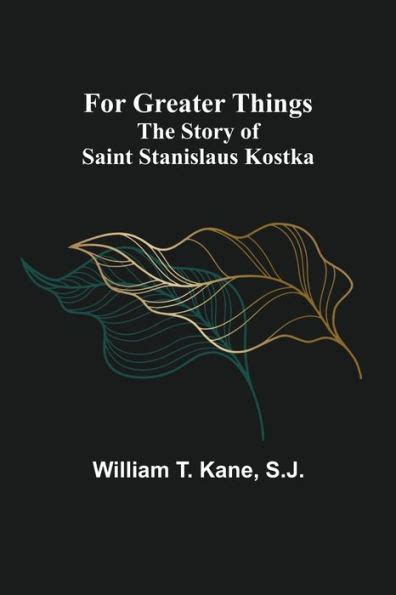 for greater things the story of saint stanislaus kostka Doc