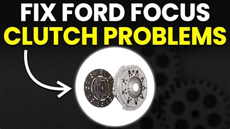 ford focus clutch problems Reader