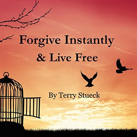 forgive instantly and live free the management of anger stress marriage relationships and life by following Reader