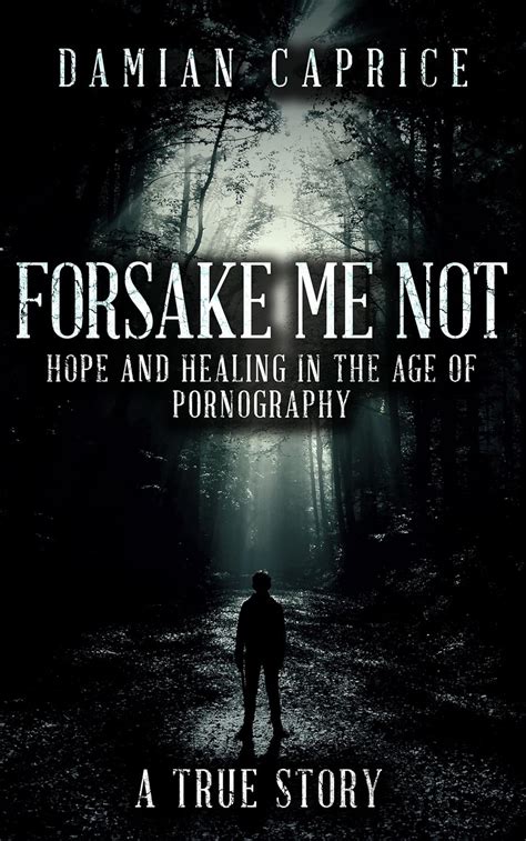 forsake me not hope and healing in the age of pornography Doc