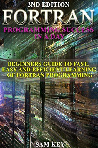 fortran programming success in a day beginners guide to fast easy and efficient learning of fortran programming Epub