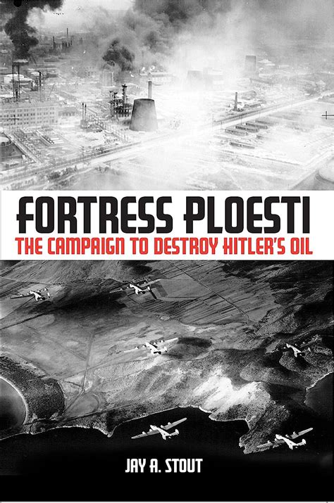 fortress ploesti the campaign to destroy hitlers oil supply Doc