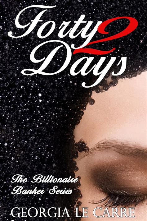 forty 2 days the billionaire banker 2 georgia le carre Reader