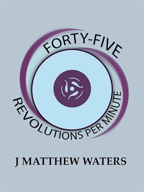 forty five revolutions minute matthew waters Doc