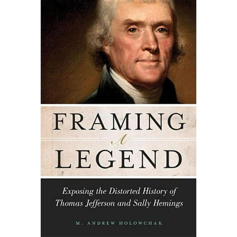 framing a legend exposing the distorted history of thomas jefferson and sally hemings Doc