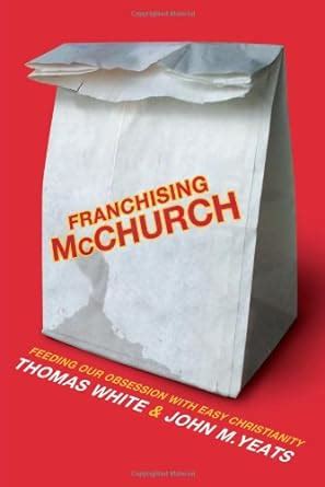 franchising mcchurch feeding our obsession with easy christianity Doc