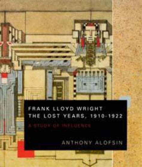 frank lloyd wright the lost years 1910 1922 a study of influence Epub