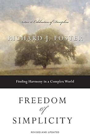freedom of simplicity finding harmony in a complex world richard j foster Kindle Editon