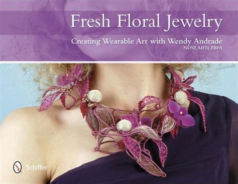 fresh floral jewelry creating wearable art with wendy andrade Kindle Editon