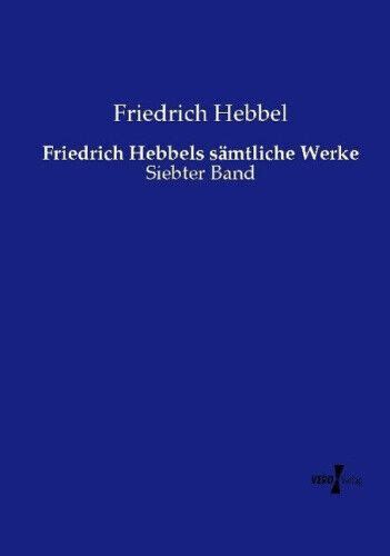 friedrich hebbels s mtliche werke erster Kindle Editon