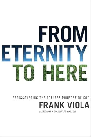 from eternity to here rediscovering the ageless purpose of god Doc