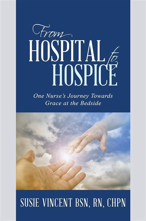 from hospital to hospice one nurses journey towards grace at the bedside Reader