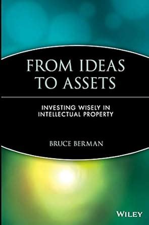 from ideas to assets investing wisely in intellectual property PDF