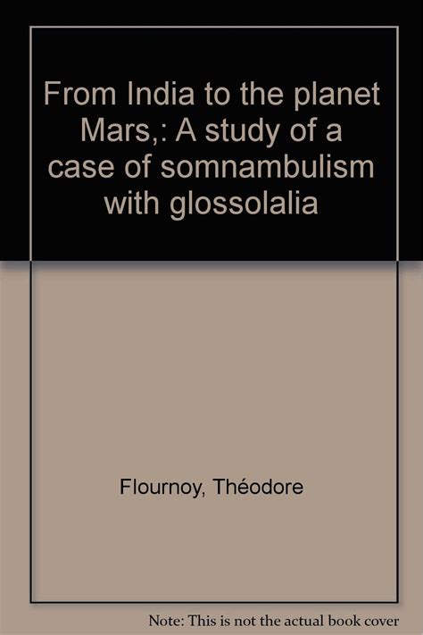 from india to the planet mars a study of a case of somnambulism with glossolalia Doc