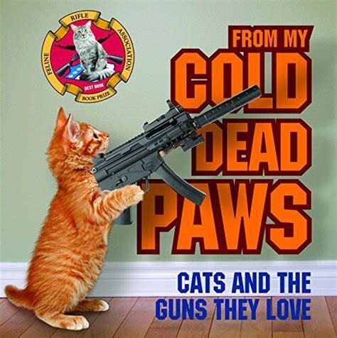 from my cold dead paws cats and the guns they love Epub