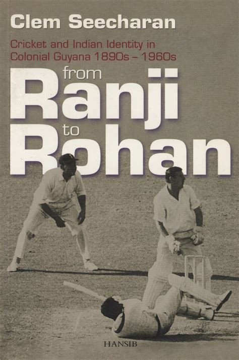 from ranji to rohan cricket and indian identity in colonial guyana 1890s 1960s Epub